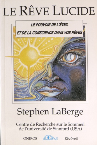 Stephen LaBerge - Le rêve lucide - Le pouvoir de l'éveil et de la conscience dans vos rêves.