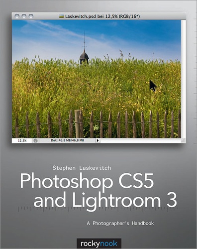 Stephen Laskevitch - Photoshop CS5 and Lightroom 3 - A Photographer's Handbook.