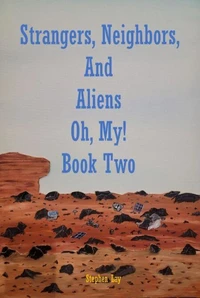 Strangers, Neighbors, and Aliens. Oh, My! Book Two