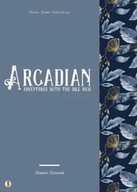 Arcadian Adventures with the Idle Rich
