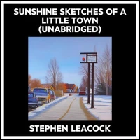 Sunshine Sketches Of A Little Town (Unabridged)