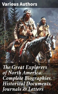 The Great Explorers of North America: Complete Biographies, Historical Documents, Journals &amp; Letters