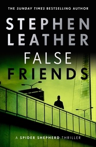 Stephen Leather - False Friends - The 9th Spider Shepherd Thriller.