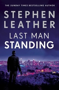Stephen Leather - Last Man Standing - The explosive thriller from bestselling author of the Dan 'Spider' Shepherd series.