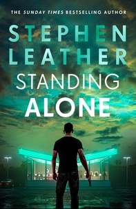 Stephen Leather - Standing Alone - A Matt Standing thriller from the bestselling author of the Spider Shepherd series.