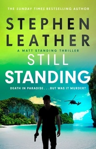 Stephen Leather - Still Standing - The third Matt Standing thriller from the bestselling author of the Spider Shepherd series.
