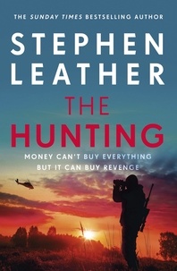 Stephen Leather - The Hunting - An explosive thriller from the bestselling author of the Dan 'Spider' Shepherd series.