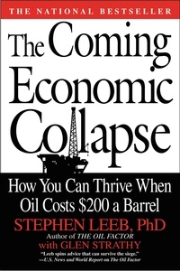 Stephen Leeb et Glen Strathy - The Coming Economic Collapse - How You Can Thrive When Oil Costs $200 a Barrel.