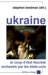 Stephen Lendman - Ukraine - Le coup d'Etat fasciste orchestré par les Etats-Unis.