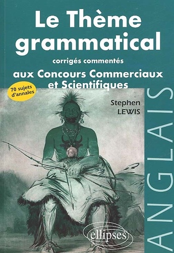 Stephen Lewis - Le Theme Grammatical Aux Concours Commerciaux Et Scientifiques. Corriges Commentes.
