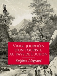 Stéphen Liégeard - Vingt journées d'un touriste au pays de Luchon.