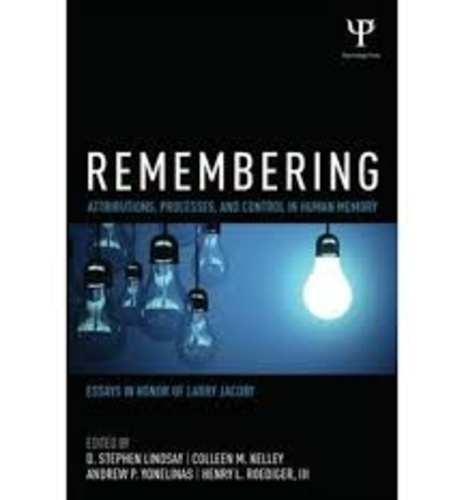 Stephen Lindsay et Colleen M. Kelley - Remembering : Attributions, Processes, and Control in Human Memory - Essays in Honor of Larry Jacoby.