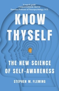 Stephen M Fleming - Know Thyself - The New Science of Self-Awareness.