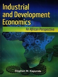 Stephen M. Kapunda - Industrial and Development Economics - An African Perspective.