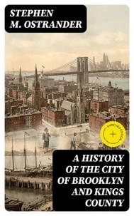 A History of the City of Brooklyn and Kings County