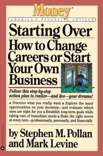 Starting Over. How to Change Your Career or Start Your Own Business