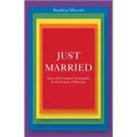 Stephen Macedo - Just Married - Same-Sex Couples, Monogamy & the Future of Marriage.