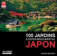 Stephen Mansfield - 100 jardins à visiter absolument au Japon.