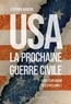 Stephen Marche - USA : la prochaine guerre civile - Vers l'explosion des Etats-Unis ?.