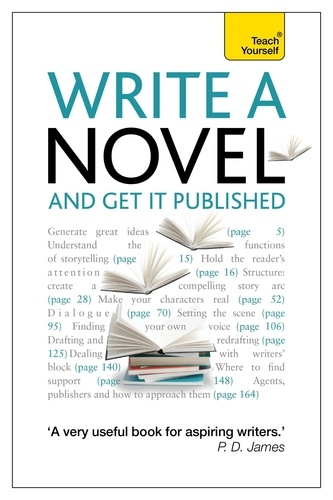 Write a Novel and Get it Published. How to generate great ideas, write compelling fiction and secure publication