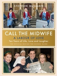 Stephen McGann - Call the Midwife - A Labour of Love - Celebrating ten years of life, love and laughter.
