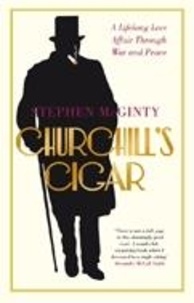 Stephen McGinty - Churchill's Cigar - A Lifelong Love Affair Through War and Peace.