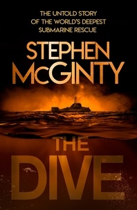 Stephen McGinty - The Dive - The untold story of the world’s deepest submarine rescue.