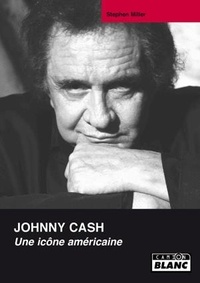 Stephen Miller - Johnny Cash - Une icône américaine.