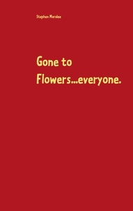 Stephen Moralee - Gone to Flowers...everyone..