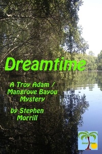  Stephen Morrill - Dreamtime - Troy Adam / Mangrove Bayou, #3.