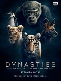 Stephen Moss et David Attenborough - Dynasties - The Rise and Fall of Animal Families.