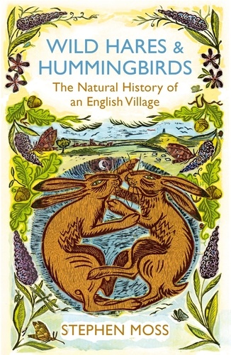 Stephen Moss - Wild Hares and Hummingbirds - The Natural History of an English Village.