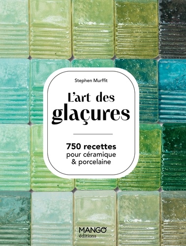 Stephen Murfitt - L'art des glaçures - 750 recettes pour céramiques &amp; porcelaine.