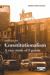 Stephen Musisi Kasozi - Issues of Constitutionalism - A case study of Uganda.