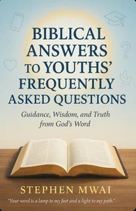 Biblical answers to Youths' Frequently Asked Questions