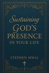 Sustaining God's Presence in Your Life