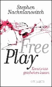 Stephen Nachmanovitch - Free Play - Kreativität geschehen lassen.
