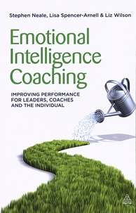 Stephen Neale et Lisa Spencer-Arnell - Emotional Intelligence Coaching - Improving Performance for Leaders, Coaches and the Individual.