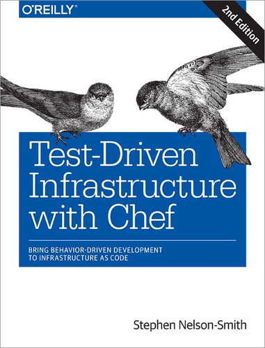 Stephen Nelson-Smith - Test-Driven Infrastructure with Chef - Bring Behavior-Driven Development to Infrastructure as Code.
