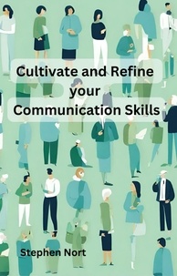  Stephen Nort - Cultivate and Refine your Communication Skills.