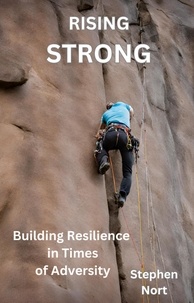  Stephen Nort - Rising Strong - Building Resilience in Times of Adversity.