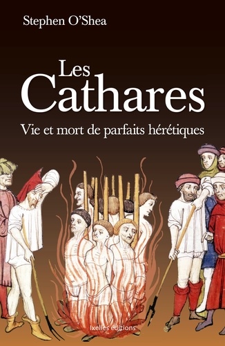 Les Cathares. Vie et mort de parfaits hérétiques