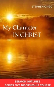 My Character in Christ Sermon Outlines