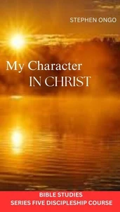 My Charcter in Christ Bible Studies