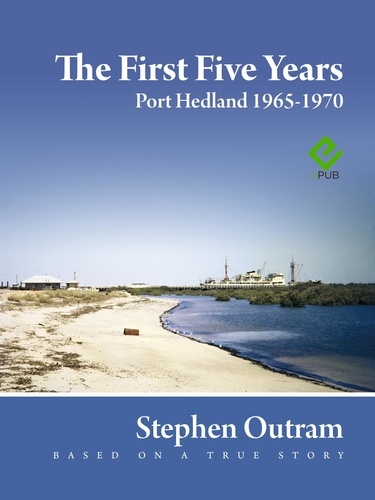  Stephen Outram - The First Five Years: Port Hedland 1965 - 1970.