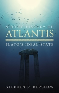 Stephen P. Kershaw - A Brief History of Atlantis - Plato's Ideal State.