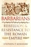 Barbarians. Rebellion and Resistance to the Roman Empire