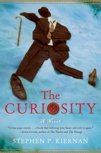 Stephen P. KIERNAN - The Curiosity - A Novel.