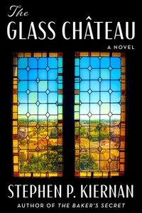 Stephen P. KIERNAN - The Glass Château - A Novel.