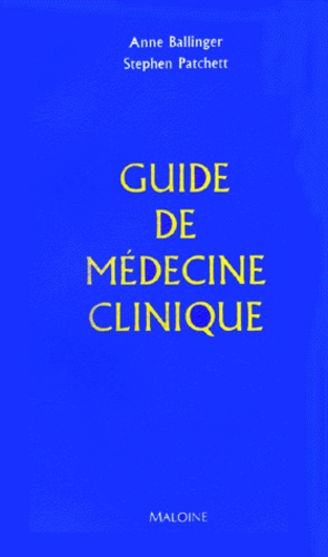 Stephen Patchett et Anne Ballinger - Guide de médecine clinique.